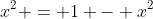 x^2 = 1 - x^2