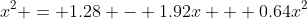 x^2 = 1.28 - 1.92x + 0.64x^2