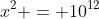 x^2 = 10^{12}