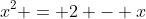 x^2 = 2 - x