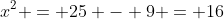 x^2 = 25 - 9 = 16