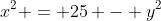 x^2 = 25 - y^2