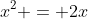 x^2 = 2x
