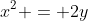 x^2 = 2y