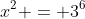 x^2 = 3^6~\iff~x=3^3 = 27~\vee~x=-27