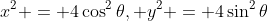 x^2 = 4\cos^2{\theta}, y^2 = 4\sin^2{\theta}