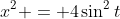 x^2 = 4\sin^2{t}