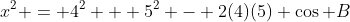 x^2 = 4^2 + 5^2 - 2(4)(5) \cos B