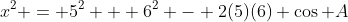 x^2 = 5^2 + 6^2 - 2(5)(6) \cos A