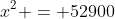 x^2 = 52900