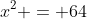 x^2 = 64
