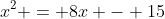 x^2 = 8x - 15