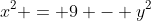 x^2 = 9 - y^2
