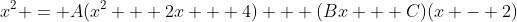 x^2 = A(x^2 + 2x + 4) + (Bx + C)(x - 2)