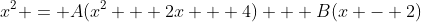 x^2 = A(x^2 + 2x + 4) + B(x - 2)