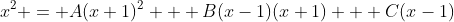 x^2 = A(x+1)^2 + B(x-1)(x+1) + C(x-1)