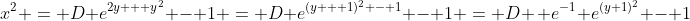 x^2 = D e^{2y + y^2} - 1 = D e^{(y + 1)^2 - 1} - 1 = D \, e^{-1} e^{(y+1)^2} - 1