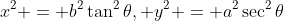 x^2 = b^2\tan^2{\theta}, y^2 = a^2\sec^2{\theta}