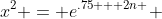 x^2 = e^{.75 + 2n } 