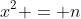x^2 = n
