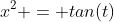 x^2 = tan(t)