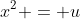 x^2 = u