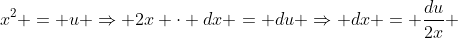 x^2 = u \Rightarrow 2x \cdot dx = du \Rightarrow dx = \frac{du}{2x} 
