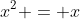 x^2 = x