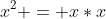 x^2 = x*x