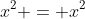 x^2 = x^2