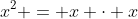 x^2 = x \cdot x