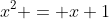 x^2 = x+1