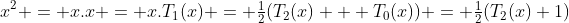 x^2 = x.x = x.T_1(x) = \tfrac12(T_2(x) + T_0(x)) = \tfrac12(T_2(x)+1)