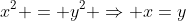 x^2 = y^2 \Rightarrow x=y