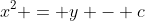 x^2 = y - c