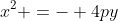 x^2 =- 4py