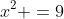 x^2 =9