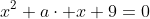 x^2+a\cdot x+9=0