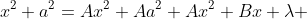 x^2+a^2=Ax^2+Aa^2+Ax^2+Bx+\lambda 