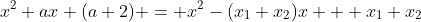 x^2+ax+(a+2) = x^2-(x_1+x_2)x + x_1 x_2