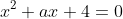 x^2+ax+4=0