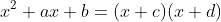 x^2+ax+b=(x+c)(x+d)
