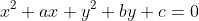 x^2+ax+y^2+by+c=0