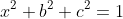 x^2+b^2+c^2=1