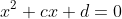x^2+cx+d=0