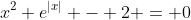 x^2 e^{|x|} - 2 = 0
