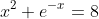 x^2+e^{-x}=8