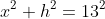 x^2+h^2=13^2