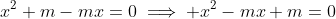 x^2+m-mx=0\implies x^2-mx+m=0