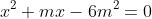x^2+mx-6m^2=0